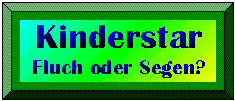 Kinderstar - Segen oder Fluch?